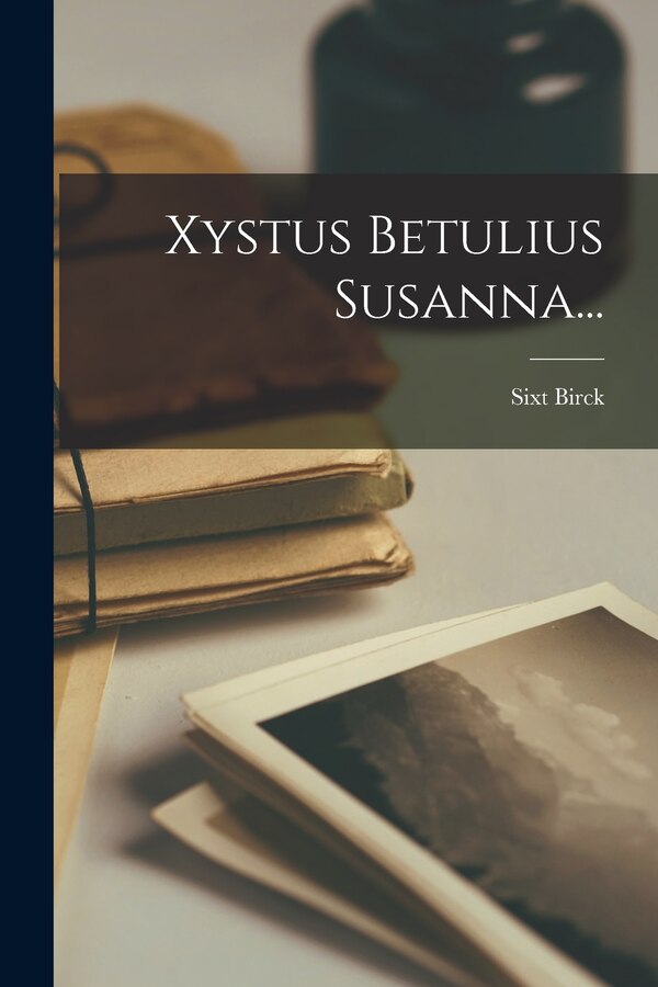 Xystus Betulius Susanna. by Sixt Birck, Paperback | Indigo Chapters