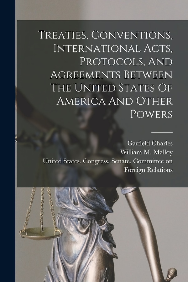 Treaties Conventions International Acts Protocols And Agreements Between The United States Of America And Other Powers, Paperback | Indigo Chapters