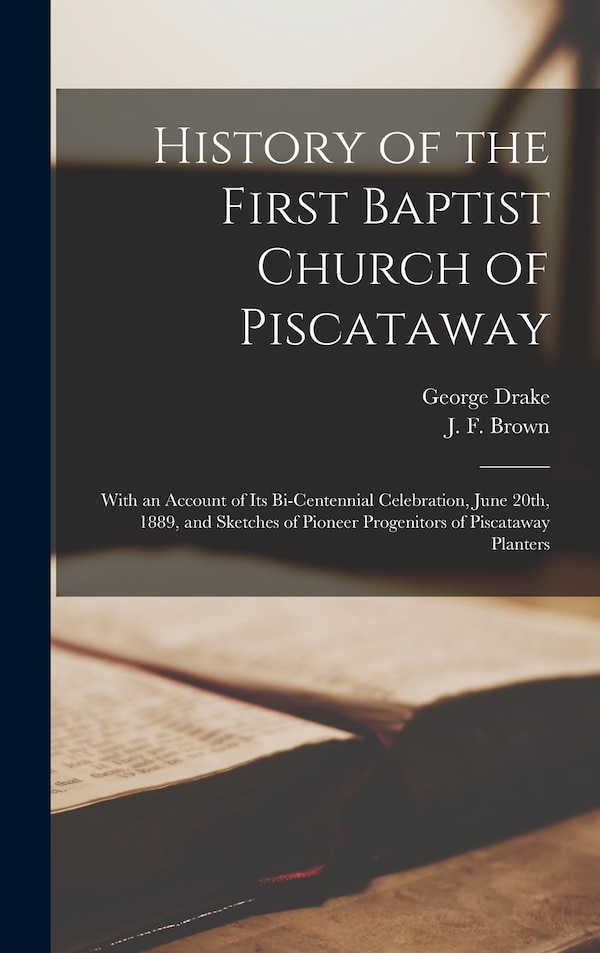 History of the First Baptist Church of Piscataway by George Drake, Hardcover | Indigo Chapters