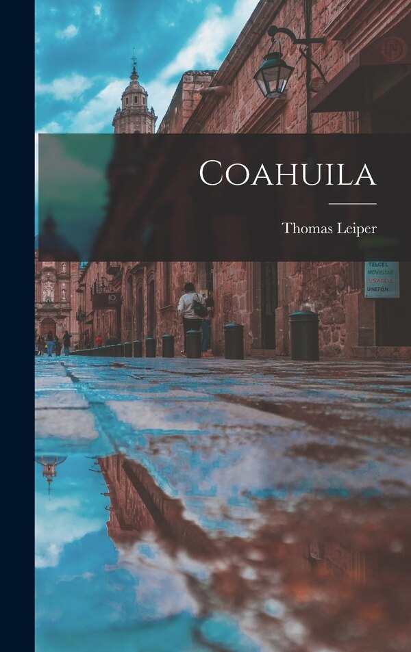 Coahuila by Thomas Leiper 1822-1883 Kane, Hardcover | Indigo Chapters