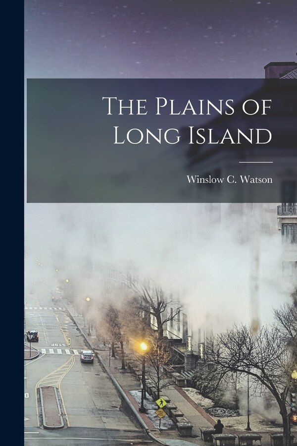 The Plains of Long Island by Winslow C (Winslow Cossoul) Watson, Paperback | Indigo Chapters