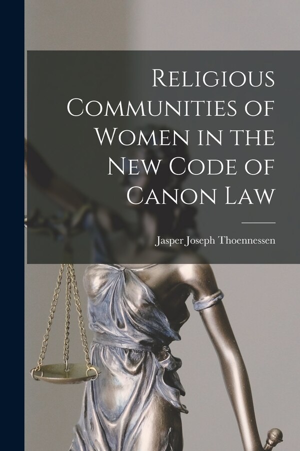 Religious Communities of Women in the New Code of Canon Law by Jasper Joseph 1873- comp Thoennessen, Paperback | Indigo Chapters