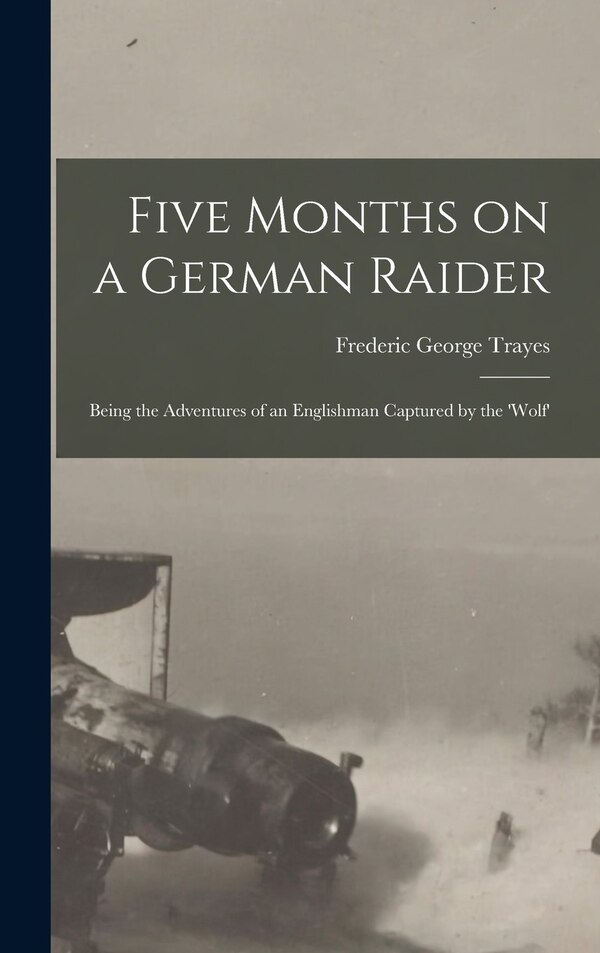 Five Months on a German Raider by Frederic George Trayes, Hardcover | Indigo Chapters
