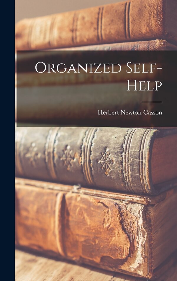 Organized Self-help by Herbert Newton Casson, Hardcover | Indigo Chapters