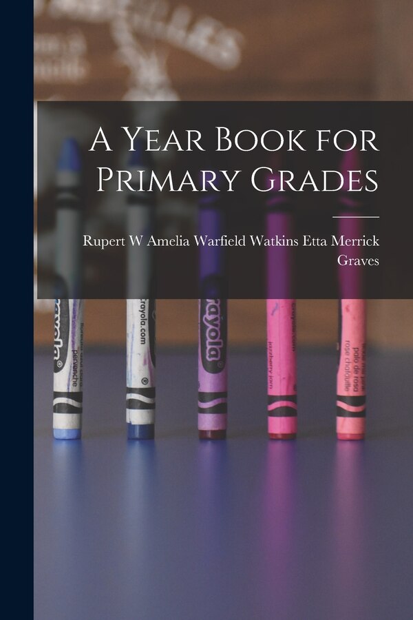 A Year Book for Primary Grades by Amelia Warfield Watki Merrick Graves, Paperback | Indigo Chapters