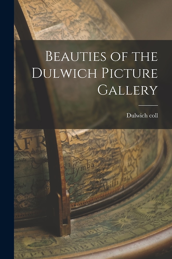 Beauties of the Dulwich Picture Gallery by Dulwich coll, Paperback | Indigo Chapters