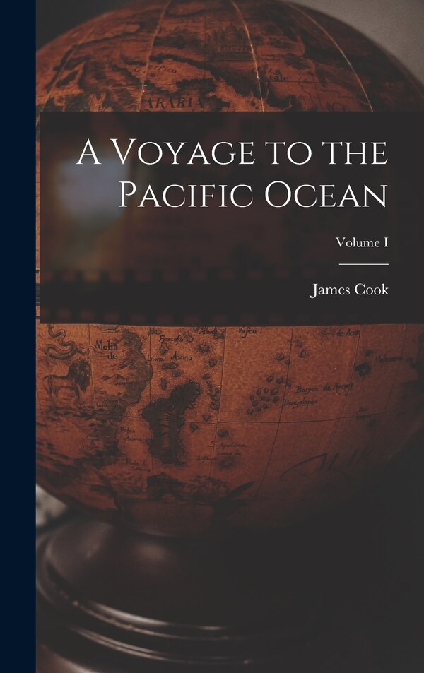 A Voyage to the Pacific Ocean; Volume I by Cook James, Hardcover | Indigo Chapters