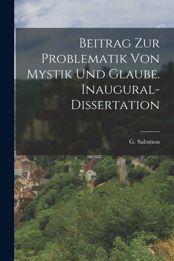 Beitrag zur Problematik von Mystik und Glaube. Inaugural-Dissertation by Salomon G (Gottfried), Paperback | Indigo Chapters