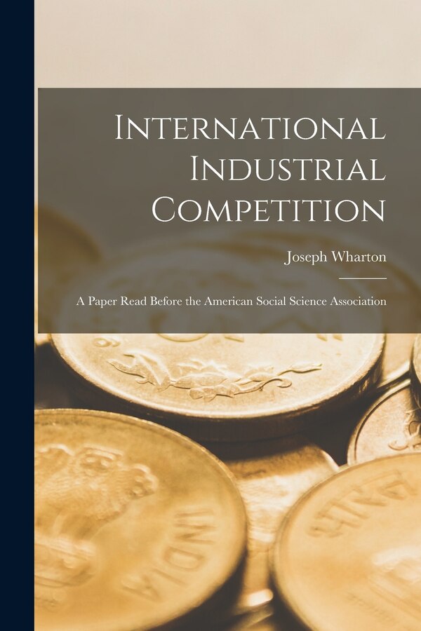 International Industrial Competition by Wharton Joseph, Paperback | Indigo Chapters