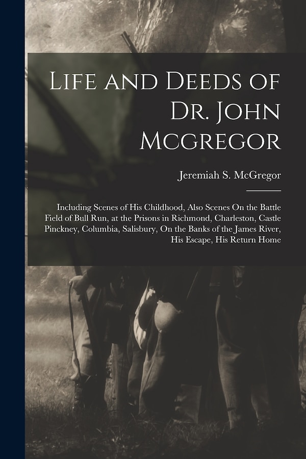 Life and Deeds of Dr. John Mcgregor by Jeremiah S McGregor, Paperback | Indigo Chapters