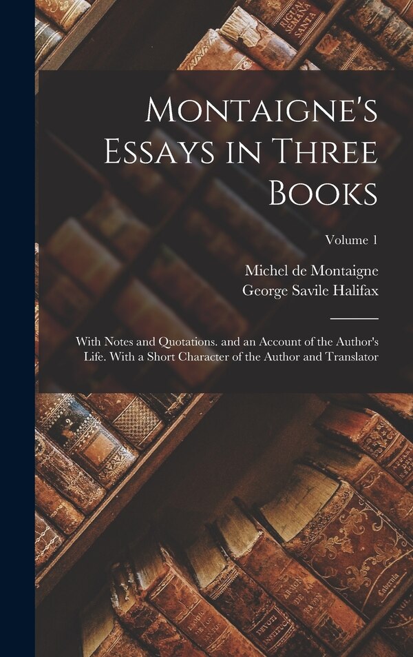 Montaigne's Essays in Three Books by MICHEL DE MONTAIGNE, Hardcover | Indigo Chapters
