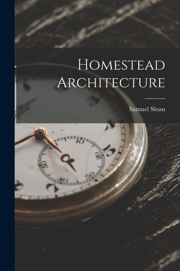 Homestead Architecture by Samuel Sloan, Paperback | Indigo Chapters
