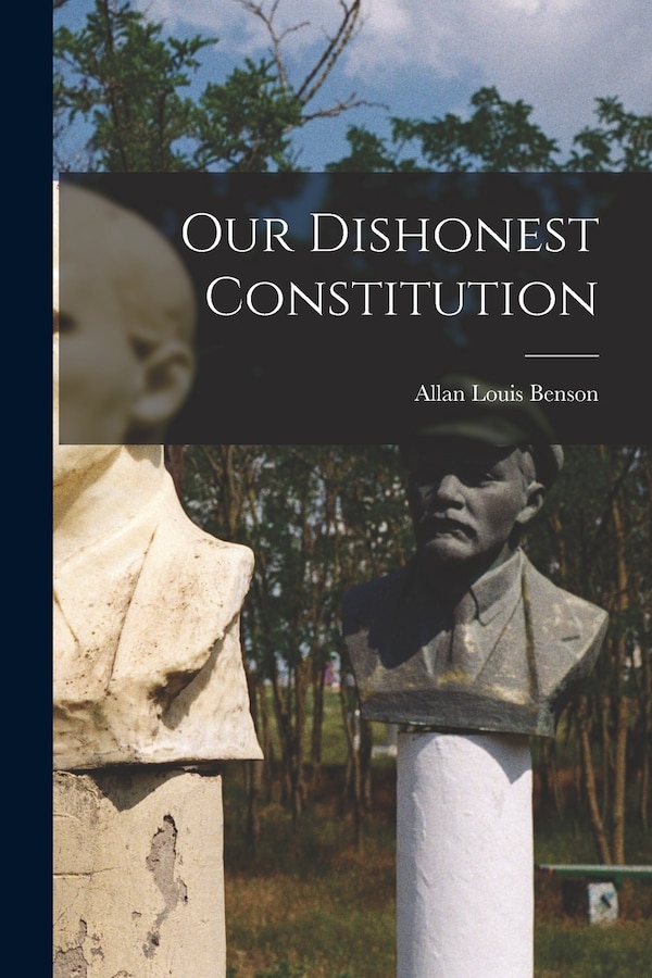 Our Dishonest Constitution by Allan Louis Benson, Paperback | Indigo Chapters