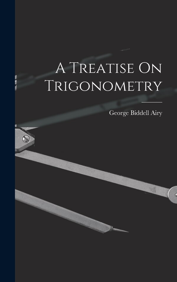 A Treatise On Trigonometry by George Biddell Airy, Hardcover | Indigo Chapters