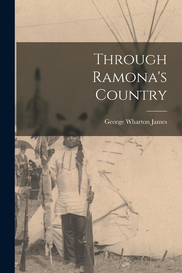 Through Ramona's Country by George Wharton James, Paperback | Indigo Chapters