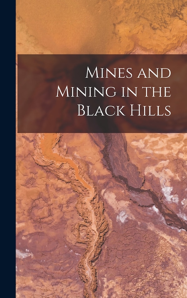 Mines and Mining in the Black Hills by Anonymous, Hardcover | Indigo Chapters