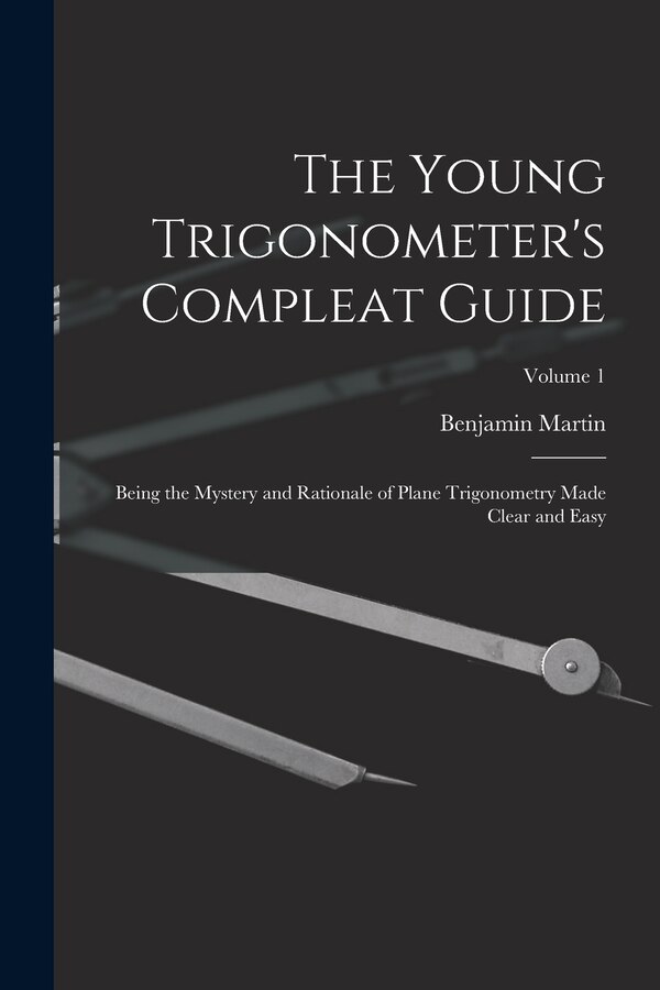 The Young Trigonometer's Compleat Guide by Benjamin Martin, Paperback | Indigo Chapters