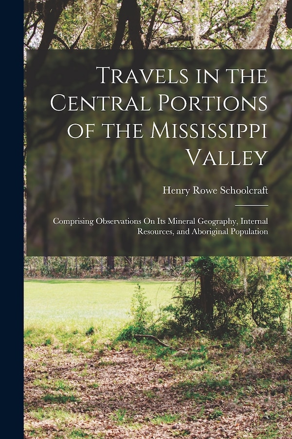 Travels in the Central Portions of the Mississippi Valley by Henry Rowe Schoolcraft, Paperback | Indigo Chapters