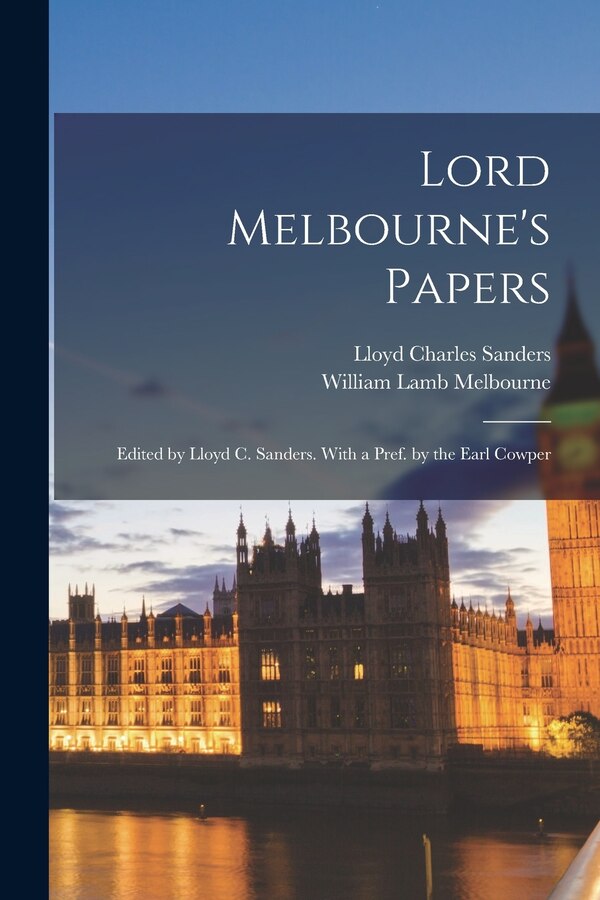 Lord Melbourne's Papers by Lloyd Charles Sanders, Paperback | Indigo Chapters