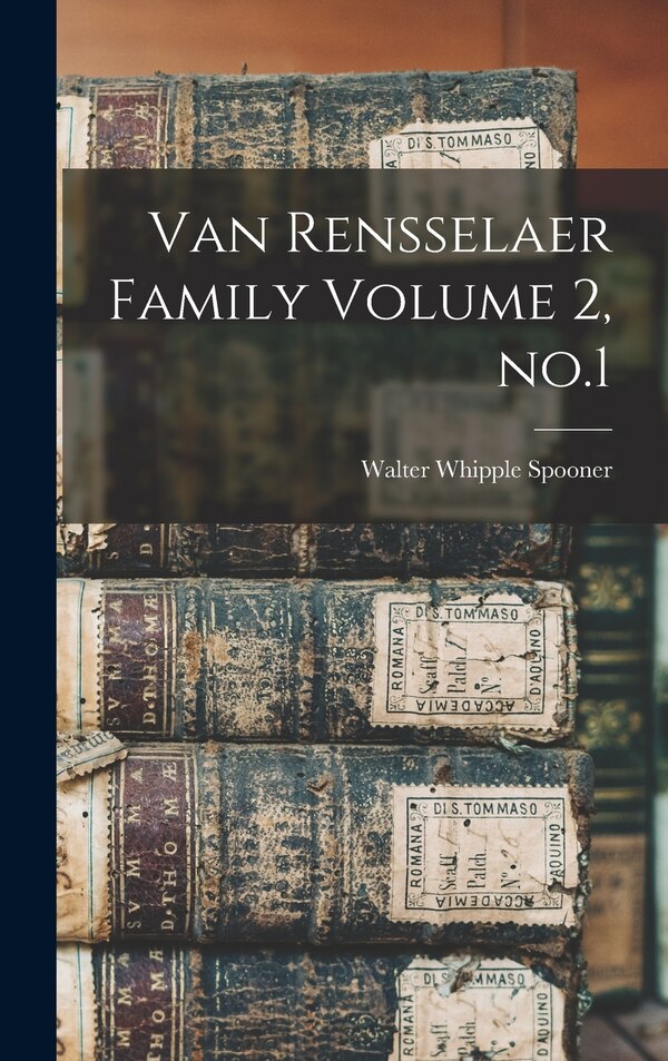 Van Rensselaer Family Volume 2 no.1 by Walter Whipple Spooner, Hardcover | Indigo Chapters
