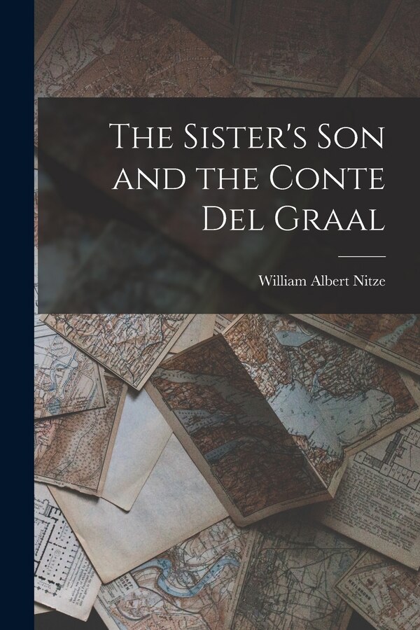 The Sister's son and the Conte del Graal by William Albert Nitze, Paperback | Indigo Chapters