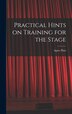Practical Hints on Training for the Stage by Agnes Platt, Hardcover | Indigo Chapters