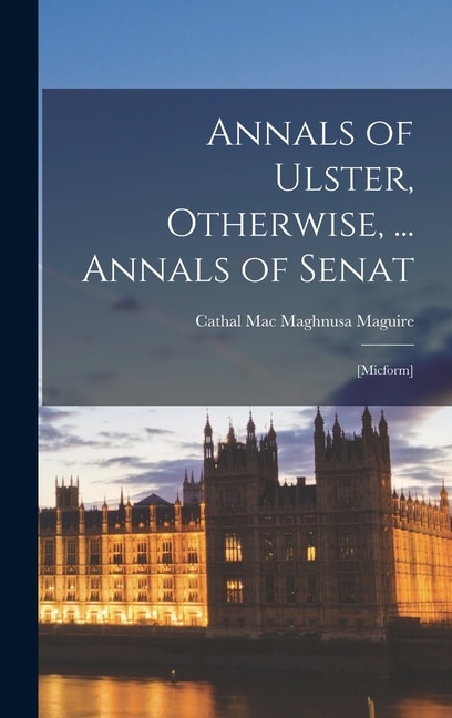 Annals of Ulster Otherwise by Cathal Mac Maghnusa 1439-14 Maguire, Hardcover | Indigo Chapters