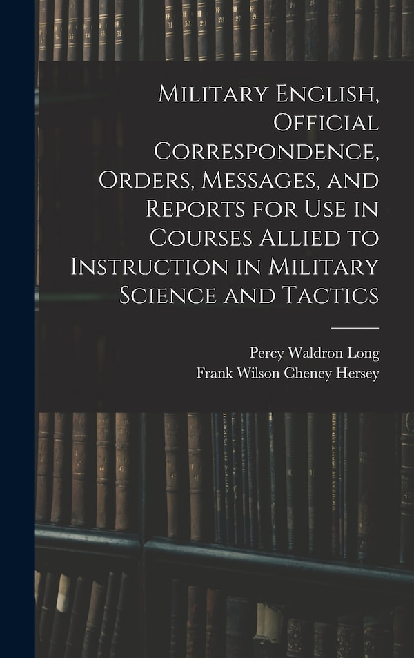 Military English Official Correspondence Orders Messages and Reports for use in Courses Allied to Instruction in Military Science and