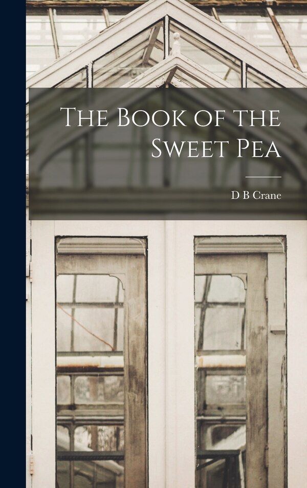 The Book of the Sweet Pea by D B Crane, Hardcover | Indigo Chapters