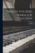 Twenty-five Bird Songs for Children by W B 1874-1948 Olds, Paperback | Indigo Chapters