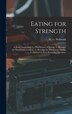 Eating for Strength by M L (Martin Luther) 1831 Holbrook, Hardcover | Indigo Chapters