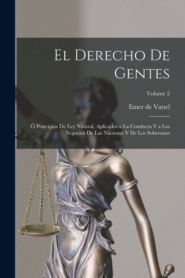 El derecho de gentes by Emer de 1714-1767 Vattel, Paperback | Indigo Chapters