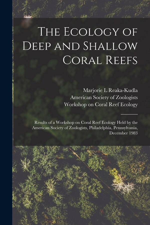 The Ecology of Deep and Shallow Coral Reefs by Marjorie L Reaka-kudla, Paperback | Indigo Chapters
