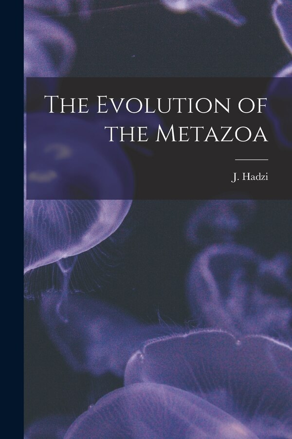 The Evolution of the Metazoa by J 1884-1972 Hadzi, Paperback | Indigo Chapters