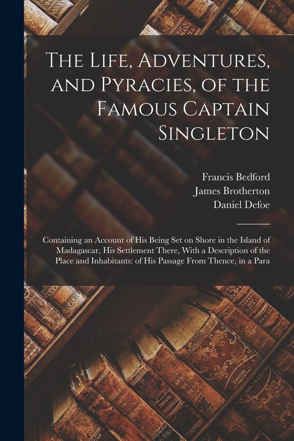 The Life Adventures and Pyracies of the Famous Captain Singleton by Daniel Defoe, Paperback | Indigo Chapters