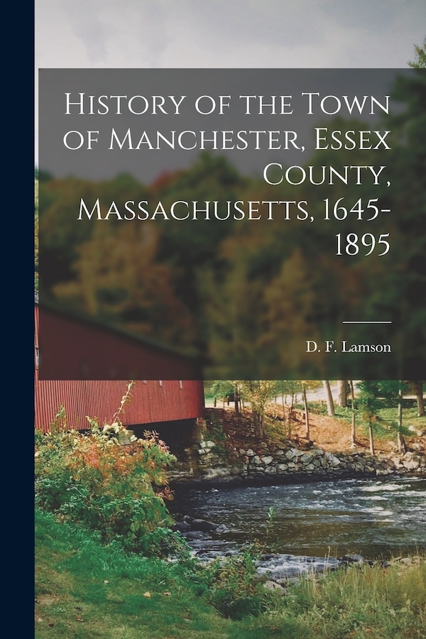 History of the Town of Manchester Essex County Massachusetts 1645-1895 by D F Lamson