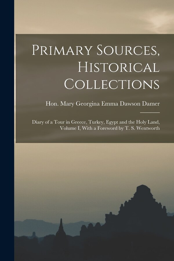 Primary Sources Historical Collections by Mary Georgina Emma Dawson Damer, Paperback | Indigo Chapters