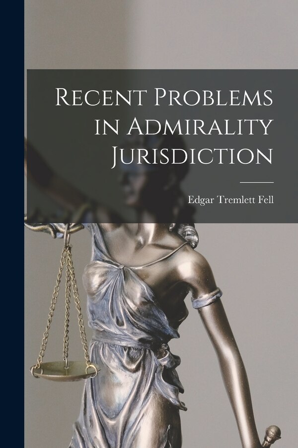 Recent Problems in Admirality Jurisdiction by Edgar Tremlett Fell, Paperback | Indigo Chapters