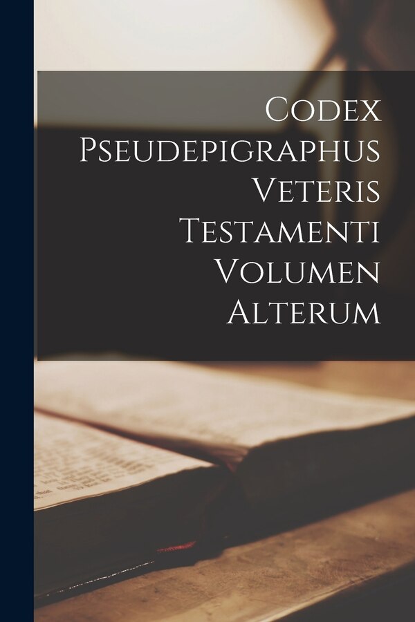 Codex Pseudepigraphus Veteris Testamenti Volumen Alterum by Anonymous, Paperback | Indigo Chapters