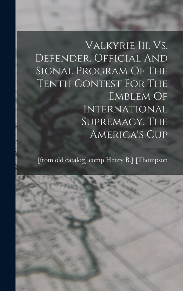 Valkyrie Iii. Vs. Defender. Official And Signal Program Of The Tenth Contest For The Emblem Of International Supremacy The America's Cup