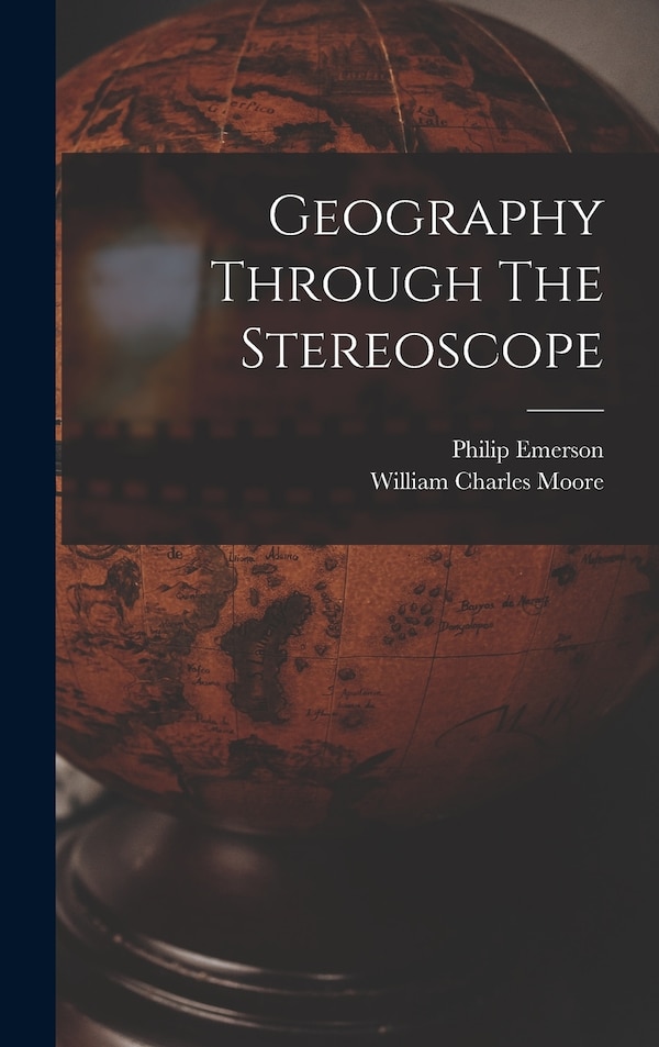 Geography Through The Stereoscope by Philip 1865- [From Old Cata Emerson, Hardcover | Indigo Chapters