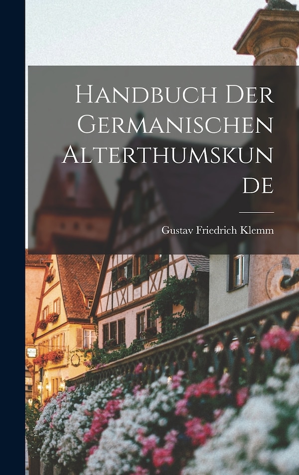 Handbuch der germanischen Alterthumskunde by Gustav Friedrich Klemm, Hardcover | Indigo Chapters