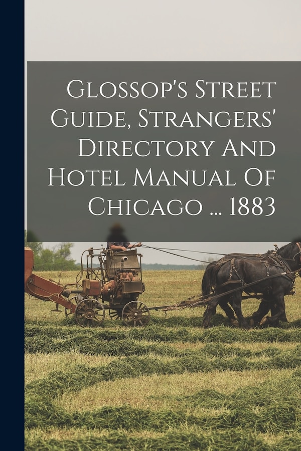 Glossop's Street Guide Strangers' Directory And Hotel Manual Of Chicago by Anonymous, Paperback | Indigo Chapters