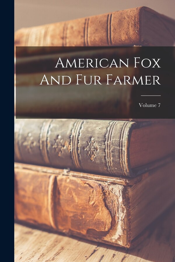 American Fox And Fur Farmer; Volume 7 by Anonymous, Paperback | Indigo Chapters