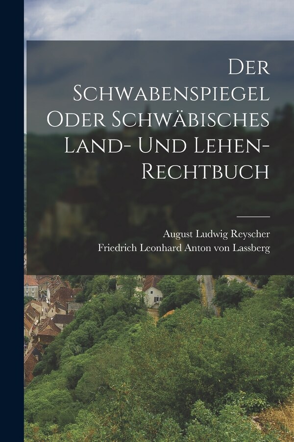 Der Schwabenspiegel oder schwäbisches Land- und Lehen- Rechtbuch by Friedrich Leonhard Anton Von Lassberg, Paperback | Indigo Chapters