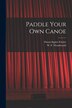 Paddle Your Own Canoe by W F Woodworth, Paperback | Indigo Chapters