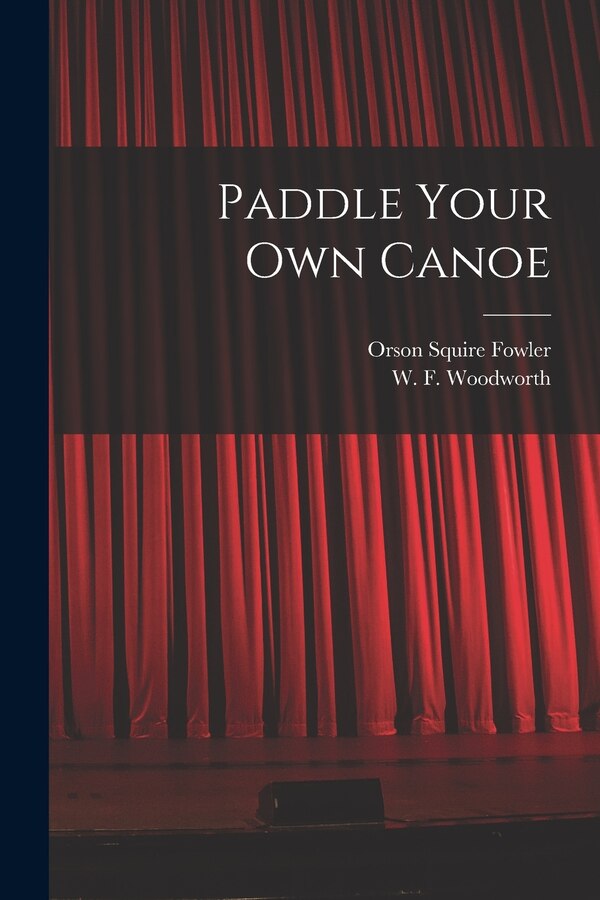 Paddle Your Own Canoe by W F Woodworth, Paperback | Indigo Chapters
