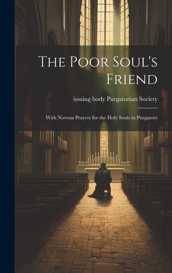 The Poor Soul's Friend by Issuing Body Purgatorian Society, Hardcover | Indigo Chapters