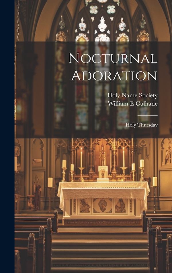 Nocturnal Adoration by William E Culhane, Hardcover | Indigo Chapters