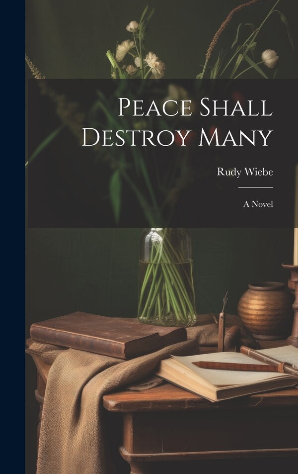 Peace Shall Destroy Many by Rudy 1934- Wiebe, Hardcover | Indigo Chapters